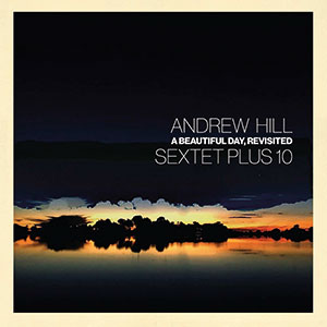 Review of Andrew Hill Sextet + 10: A Beautiful Day, Revisited