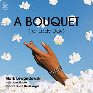 Review of Mark Lewandowski: A Bouquet For Lady Day