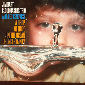 Review of Jim Hart Cloudmakers Trio: A Drop Of Hope In The Ocean Of Uncertainty