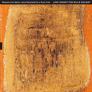 Review of Wadada Leo Smith/Jack DeJohnette/Vijay Iyer: A Love Sonnet For Billie Holiday