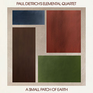 Review of Paul Dietrich’s Elemental Quartet: A Small Patch of Earth