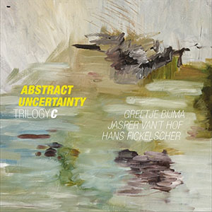 Review of Trilogy C (Greetje Bijma, Jasper van’t Hof and Hans Fickelscher): Abstract Uncertainty