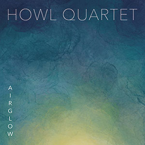 Review of Howl Quartet: Airglow