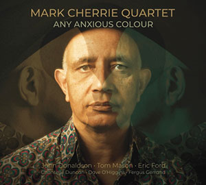 Review of Mark Cherrie Quartet: Any Anxious Colour