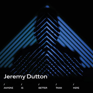 Review of Jeremy Dutton: Anyone is Better Than Here