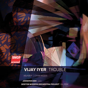 Review of Vijay Iyer/Boston Modern Orchestra Project: Trouble: Asunder/Crisis Modes