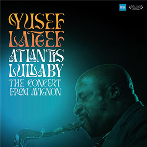 Review of Yusef Lateef: Atlantis Lullaby The Concert From Avignon