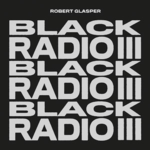 Review of Robert Glasper Experiment: Black Radio III