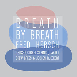 Review of Fred Hersch Trio and the Crosby Street String Quartet: Breath By Breath