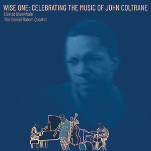 Review of Daniel Rotem: Wise One: Celebrating The Music Of John Coltrane