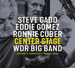 Review of Steve Gadd/Eddie Gomez/Ronnie Cuber/The WDR Big Band: Center Stage
