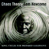 Review of Sam Newsome: Chaos Theory: Song Cycles For Prepared Soprano Saxophone