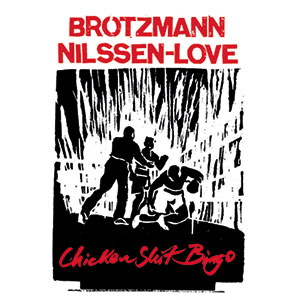 Review of Peter Brötzmann & Paal Nilssen-Love: Chicken Shit Bingo