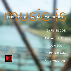 Review of Chris Biscoe: Music Is: Chris Biscoe Plays Mike Westbrook