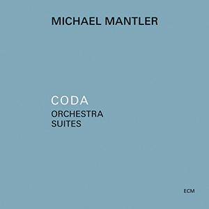 Review of Michael Mantler: Coda – Orchestra Suites