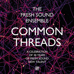 Review of The Fresh Sound Ensemble: Common Threads