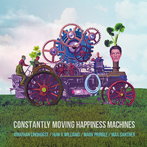Review of Huw V Williams: Constantly Moving Happiness Machines