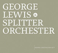 Review of George Lewis & Splitter Orchester: Creative Construction Set TM