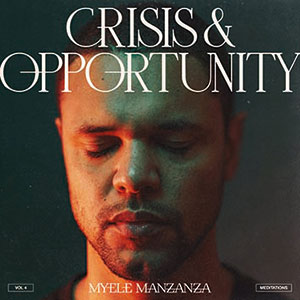 Review of Myele Manzanza: Crisis & Opportunity Vol. 4 – Meditations