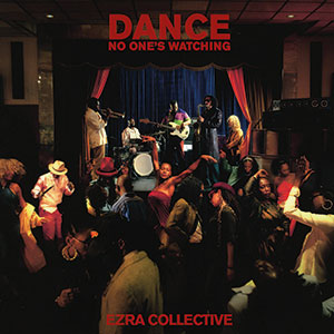 Review of Ezra Collective: Dance, No One’s Watching