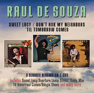 Review of Raul De Souza: 3 Classic Albums: Sweet Lucy/Til Tomorrow Comes/Don't Ask My Neighbours