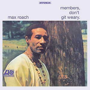 Review of Max Roach: Members, Don’t Git Weary