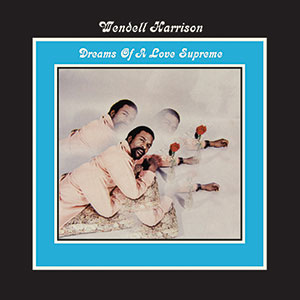 Review of Wendell Harrison: Dreams of A Love Supreme