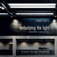 Review of Tommy Smith: Embodying The Light: A Dedication To John Coltrane