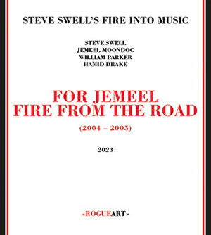 Review of Steve Swell’s Fire Into The Music: For Jemeel: Fire From The Road