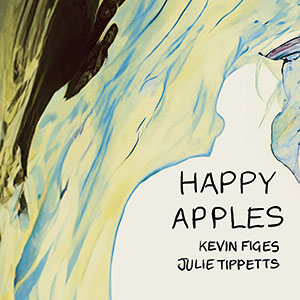 Review of Kevin Figes/Julie Tippetts: Happy Apples