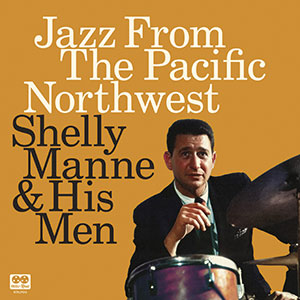 Review of Manne up!: Shelly Manne & His Men: Jazz From the Pacific Northwest