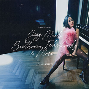 Review of Jo-Yu Chen: Rendezvous: Jazz Meets Beethoven, Tchaikovsky & More