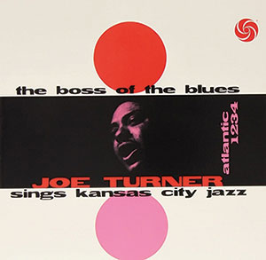 Review of Joe Turner: The Boss Of The Blues: Joe Turner Sings Kansas City Jazz