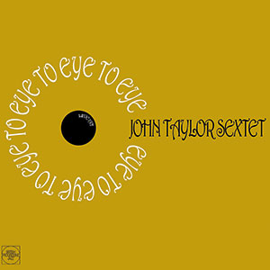 Review of John Taylor Sextet: Eye To Eye: Live 1971