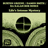 Review of Burton Greene/Damon Smith/Ra Kalam Bob Moses: Life's Intense Mystery