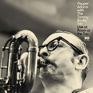 Review of Pepper Adams with the Tommy Banks Trio: Live at Room at the Top