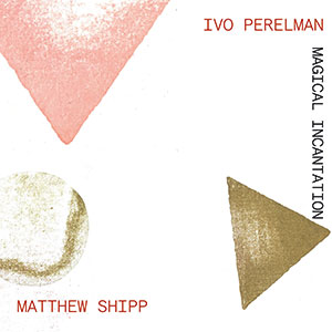 Review of Ivo Perelman/Matthew Shipp: Magical Incantation