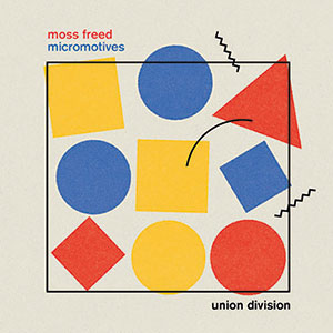 Review of Moss Freed/Union Division: Micromotives