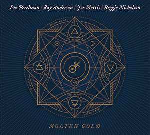 Review of Ivo Perelman/Ray Anderson/Joe Morris/Reggie Nicholson: Molten Gold