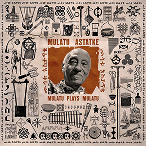 Mulatu Astatke: Mulatu Plays Mulatu - Jazzwise