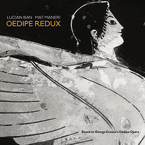 Review of Lucian Ban & Mat Maneri: Oedipe Redux