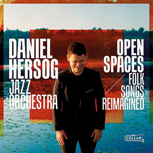 Review of Daniel Hersog Jazz Orchestra: Open Spaces (Folk Songs Reimagined)