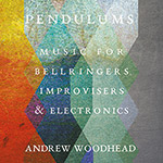 Review of Andrew Woodhead: Pendulums: Music for Bellringers, Improvisers & electronics