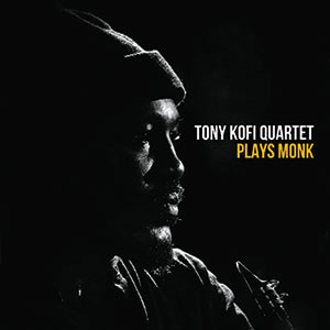 Review of Tony Kofi Quartet: Plays Monk