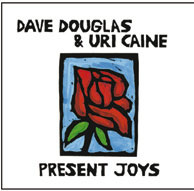 Review of Dave Douglas and Uri Caine: Present Joys