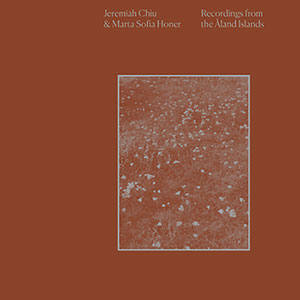 Review of Jeremiah Chiu & Marta Sofia Honer: Recordings from the Åland Islands