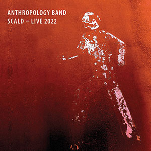 Review of Anthropology Band: Scald – Live 2022