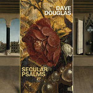 Review of Dave Douglas: Secular Psalms