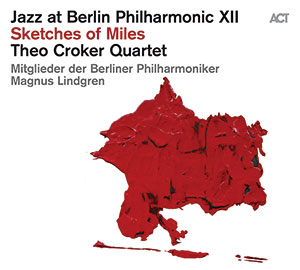 Review of Theo Croker Quartet with Mitglieder der Berliner Philharmoniker: Jazz at Berlin Philharmonic XII: Sketches of Miles
