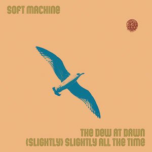 Review of Soft Machine: The Dew At Dawn/(Slightly) Slightly All The Time